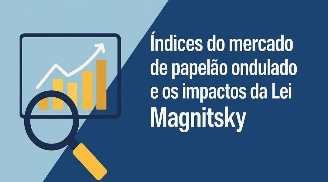 Índices do mercado de papelão ondulado: projeções 2025 e impactos da Lei Magnitsky