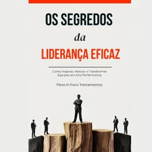 Ebook: Os Segredos da Liderança Eficaz: Como Inspirar, Motivar e Transformar Equipes em Alta Performance