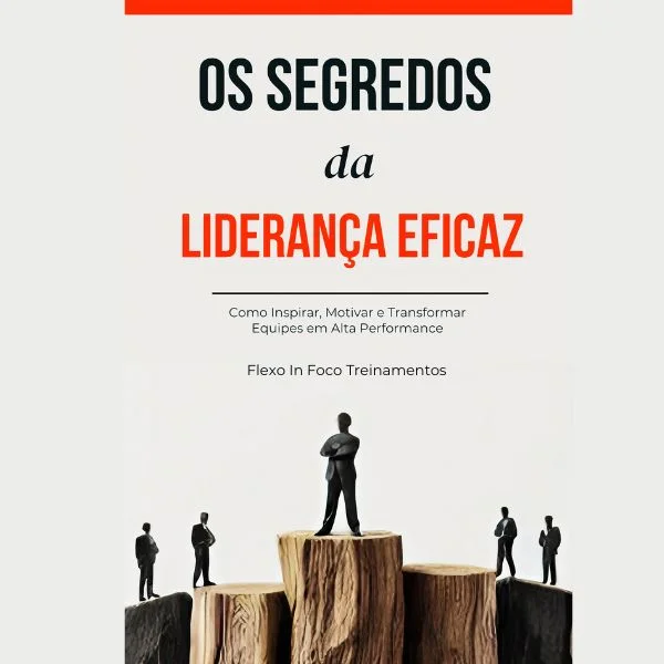 Ebook: Os Segredos da Liderança Eficaz: Como Inspirar, Motivar e Transformar Equipes em Alta Performance Ebook: Os Segredos da Liderança Eficaz: Como Inspirar, Motivar e Transformar Equipes em Alta Performance
