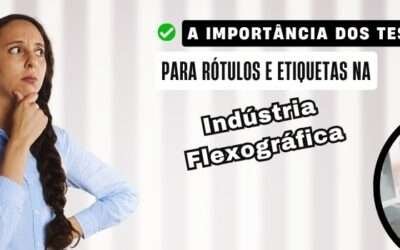 Testes para Rótulos e Etiquetas na Indústria Flexográfica: Guia Técnico