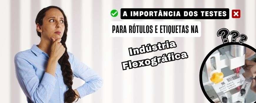Teste de qualidade em rótulos e etiquetas na indústria flexográfica com foco em adesão, resistência e controle técnico